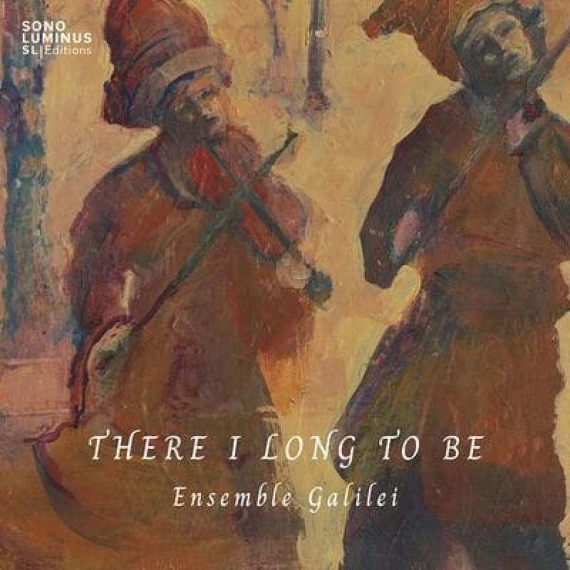 Image of Ensemble Galilei - Ensemble Galilei: There I Long to Be CD Album - Used
