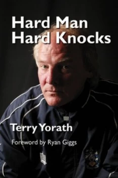 Image of Hard Man Hard Knocks by Terry Yorath and Grahame Lloyd Hardback
