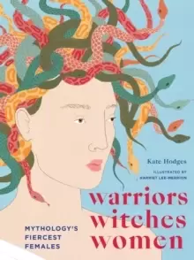 Image of Warriors, Witches, Women : Mythology's Fiercest Females
