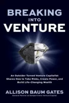 Image of Breaking into Venture: An Outsider Turned Venture Capitalist Shares How to Take Risks, Create Power, and Build Life-Changing Wealth