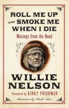 Image of Roll Me up and Smoke Me When I Die by Willie Nelson Hardback