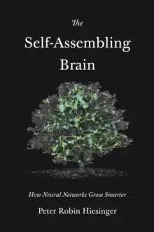 Image of The Self-Assembling Brain : How Neural Networks Grow Smarter