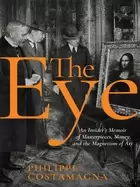 Image of eye an insiders memoir of masterpieces money and the magnetism of art