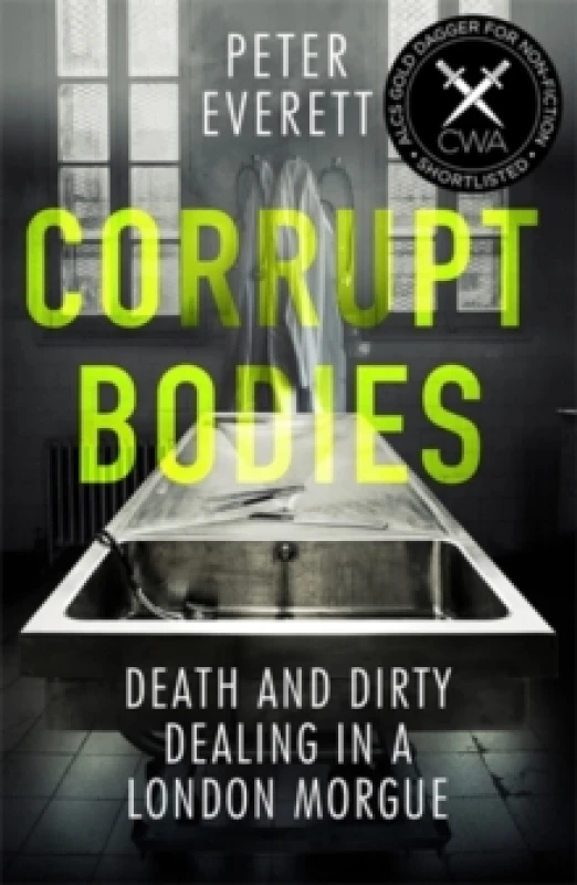 Image of Corrupt Bodies : Death and Dirty Dealing at the Morgue: Shortlisted for CWA ALCS Dagger for Non-Fiction 2020 Paperback / softback