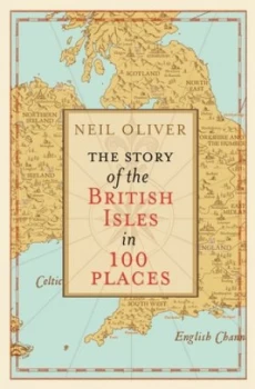 Image of The story of the British Isles in 100 places by Neil Oliver