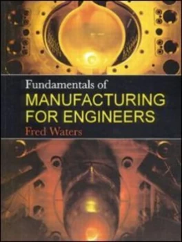 Image of Fundamentals of Manufacturing for Engineers by T F Waters Paperback