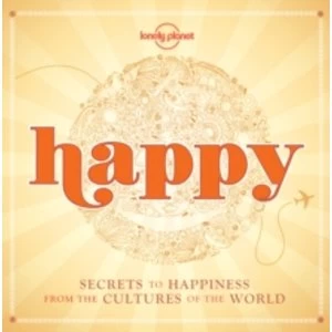 Image of Happy: Secrets to Happiness from the Cultures of the World by Lonely Planet (Hardback, 2015)