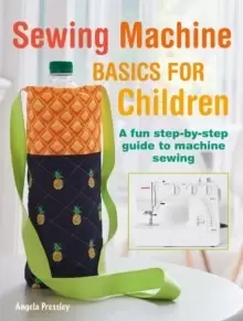 Image of Sewing Machine Basics for Children : A Fun Step-by-Step Guide to Machine Sewing