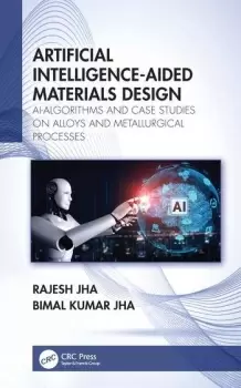 Image of Artificial Intelligence-Aided Materials DesignAI-Algorithms and Case Studies on Alloys and Metallurgical Processes