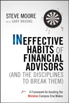 Image of Ineffective Habits of Financial Advisors (and the Disciplines to Break Them) : A Framework for Avoiding the Mistakes Everyone Else Makes