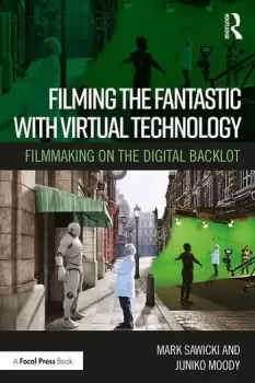 Image of Filming the Fantastic with Virtual TechnologyFilmmaking on the Digital Backlot
