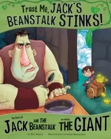 Image of Trust Me, Jack's Beanstalk Stinks! : The Story of Jack and the Beanstalk as Told by the Giant