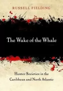 Image of The Wake of the Whale : Hunter Societies in the Caribbean and North Atlantic