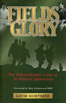 Image of Fields of Glory by Gavin Mortimer Hardback