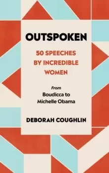 Image of Outspoken : 50 Speeches by Incredible Women from Boudicca to Michelle Obama