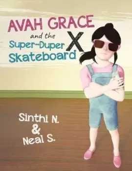 Image of Avah Grace and the Super-Duper X Skateboard by Sinthi N & Neal S