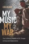 Image of my music my war the listening habits of u s troops in iraq and afghanistan