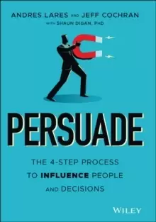 Image of Persuade : The 4-Step Process to Influence People and Decisions
