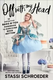 Image of Off with My Head : The Definitive Basic B*tch Handbook to Surviving Rock Bottom