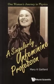 Image of Singularly Unfeminine Profession, A: One Womans Journey In Physics