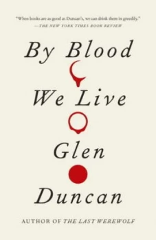 Image of By Blood We Live by Glen Duncan Book