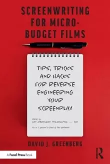 Image of Screenwriting for Micro-Budget Films : Tips, Tricks and Hacks for Reverse Engineering Your Screenplay
