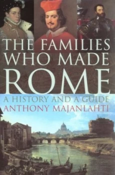 Image of The Families Who Made Rome by Anthony Majanlahti Hardback