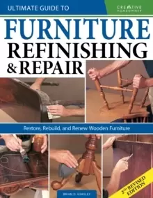 Image of Ultimate Guide to Furniture Repair & Refinishing, 2nd Revised Edition : Restore, Rebuild, and Renew Wooden Furniture