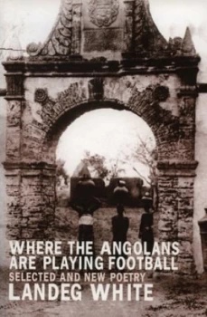 Image of Where the Angolans Are Playing Football by Landeg White Book