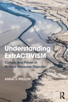 Image of Understanding ExtrACTIVISM : Culture and Power in Natural Resource Disputes
