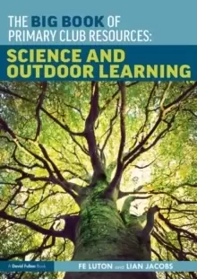 Image of The Big Book of Primary Club Resources: Science and Outdoor Learning : Science and Outdoor Learning