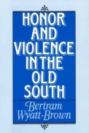 Image of Honor and Violence in the Old South by Bertram Wyatt-Brown