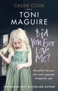 Image of Did You Ever Love Me? Abused by the ones who were supposed to keep her safe