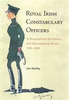 Image of Royal Irish Constabulary Officers : A Biographical and Genealogical Guide, 1816-1922