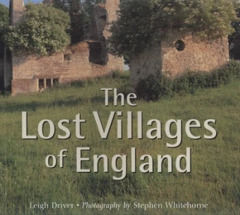 Image of The Lost Villages of England by Leigh Driver and Stephen Whitehorne Paperback