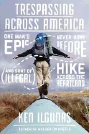 Image of trespassing across america one mans epic never done before hike across the