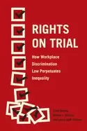 Image of rights on trial how workplace discrimination law perpetuates inequality