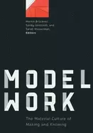 Image of modelwork the material culture of making and knowing