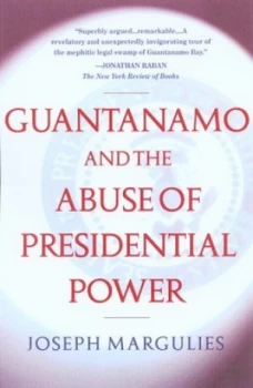 Image of Guantnamo and the Abuse of Presidential Power by Joseph Margulies Paperback