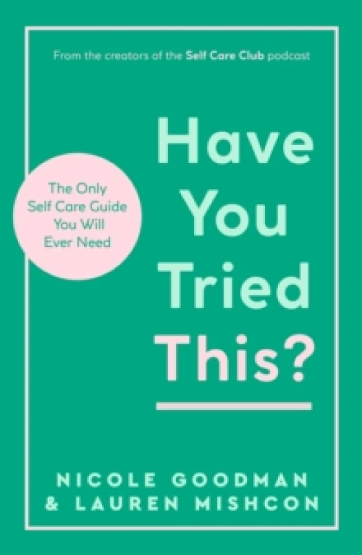 Image of Have You Tried This? The Only Self Care Book You Will Ever Need Paperback / softback