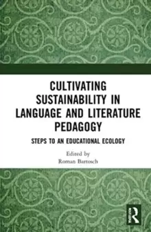 Image of Cultivating Sustainability in Language and Literature Pedagogy : Steps to an Educational Ecology