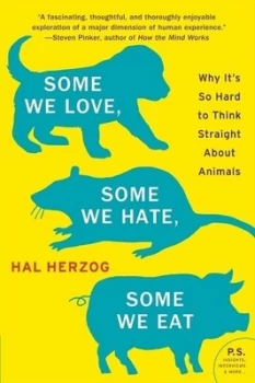 Image of Some We Love, Some We Hate, Some We Eat: Why It's So Hard to Think Straight About Animals by Hal Herzog (Paperback,...