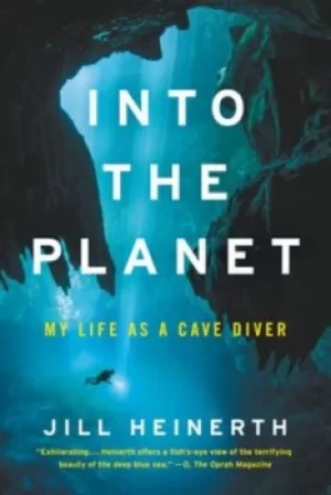 Image of Into the Planet by Jill Heinerth