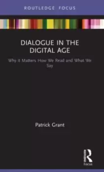 Image of Dialogue in the Digital Age : Why it Matters How We Read and What We Say