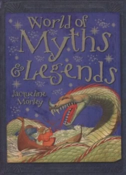 Image of World of Myths and Legends by Jacqueline Morley and Carolyn Franklin and David Salariya Paperback