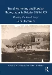 Image of Travel Marketing and Popular Photography in Britain 1888-1939 Reading the Travel Image