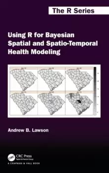 Image of Using R for Bayesian Spatial and Spatio-Temporal Health Modeling