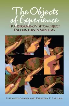 Image of The Objects of ExperienceTransforming Visitor-Object Encounters in Museums
