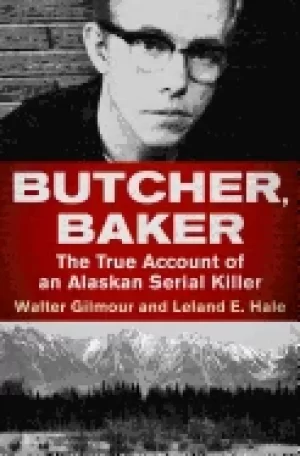 Image of butcher baker the true account of an alaskan serial killer