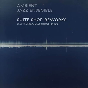 Image of Ambient Jazz Ensemble - Suite Shop Reworks CD